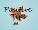 Positive Tips